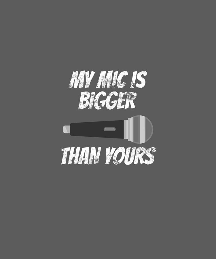 Sing Microphone Is Bigger Than Yours Digital Art by Sipan Gueden - Pixels