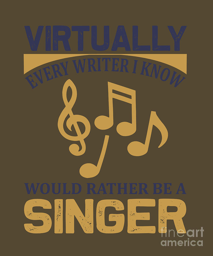 Singing Digital Art - Singing Gift Virtually Every Writer I Know Should Be Singer by Jeff Creation