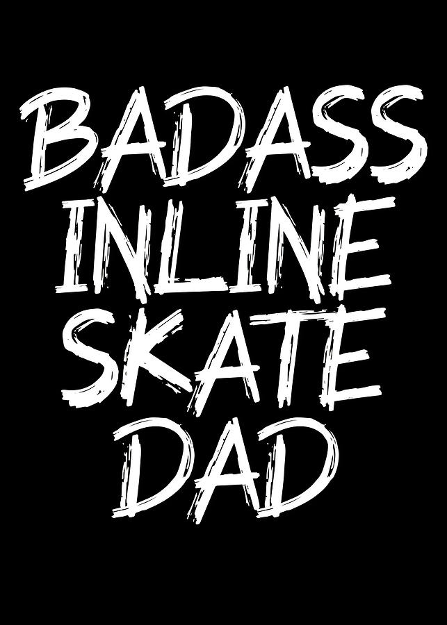 Skating Badass Inline Skate Dad Digital Art by Towery Hill | Fine Art ...