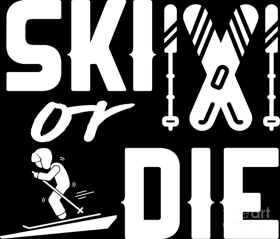 Skiing Shirt Ski Or Die Winter Sport Gift Tee Digital Art by Haselshirt ...