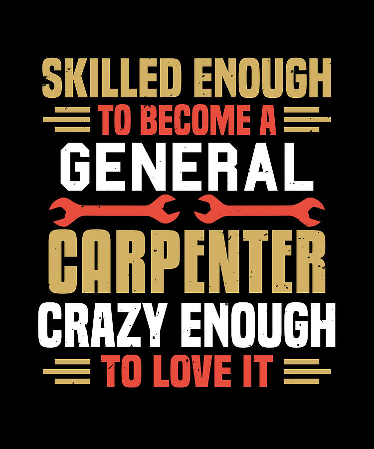Skilled enough to become a general carpenter Digital Art by JM Print ...