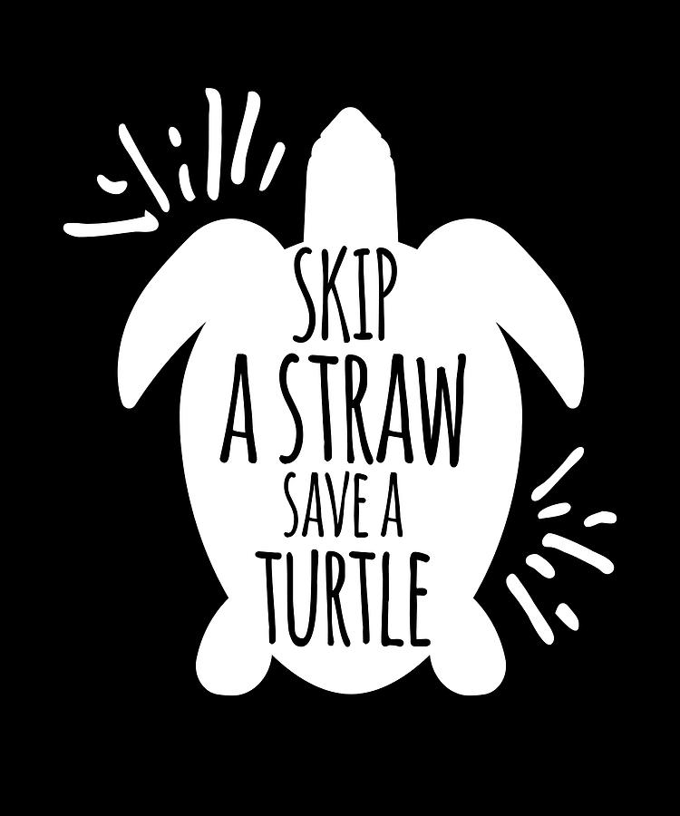 Lettering Phrase: Skip A Straw, Save A Turtle; On A White