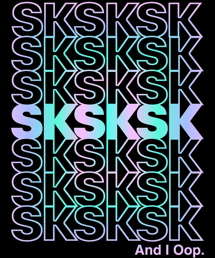 SkSkSk And I Oop Gift for Teen Tween Digital Art by Flippin Sweet Gear