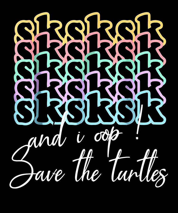 Sksksk And I Oop Save Turtles Meme Vintage Apparel T Digital Art By Duong Dam Fine Art America 