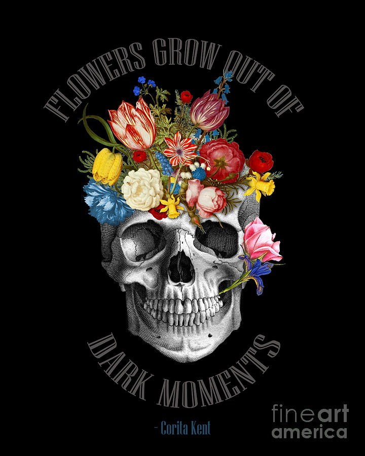 Flower Digital Art - Skull flowers quote by Madame Memento