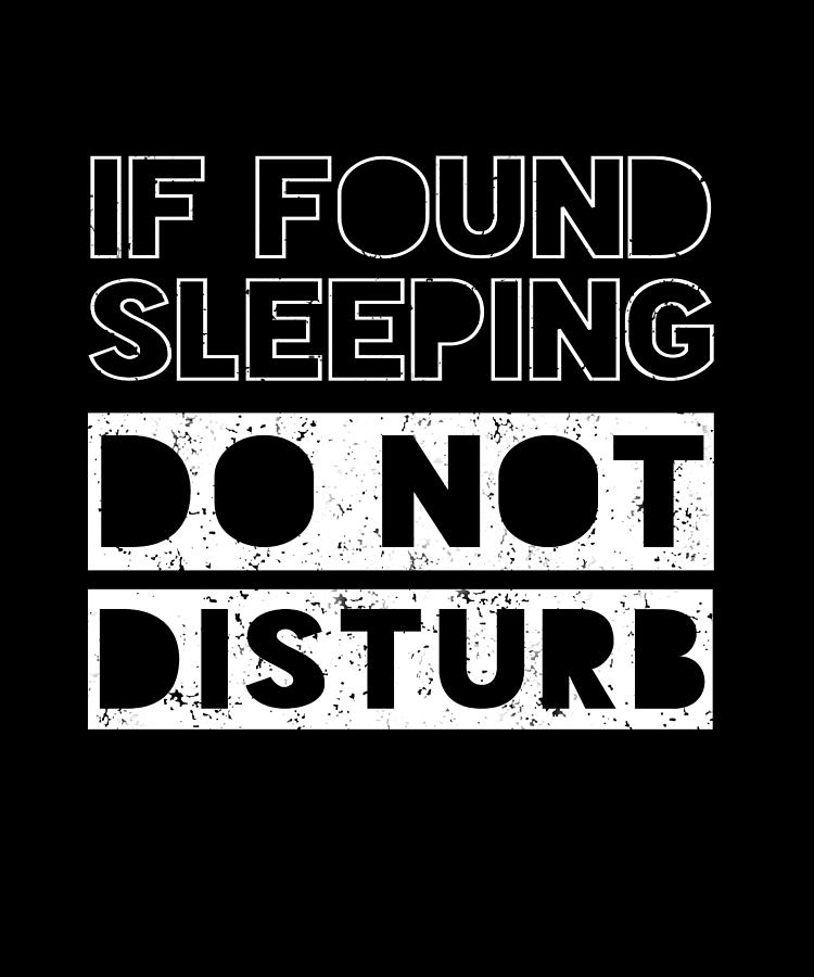 Sleep, If Found Sleeping Do Not Disturb Tired Nap Digital Art by Macana ...