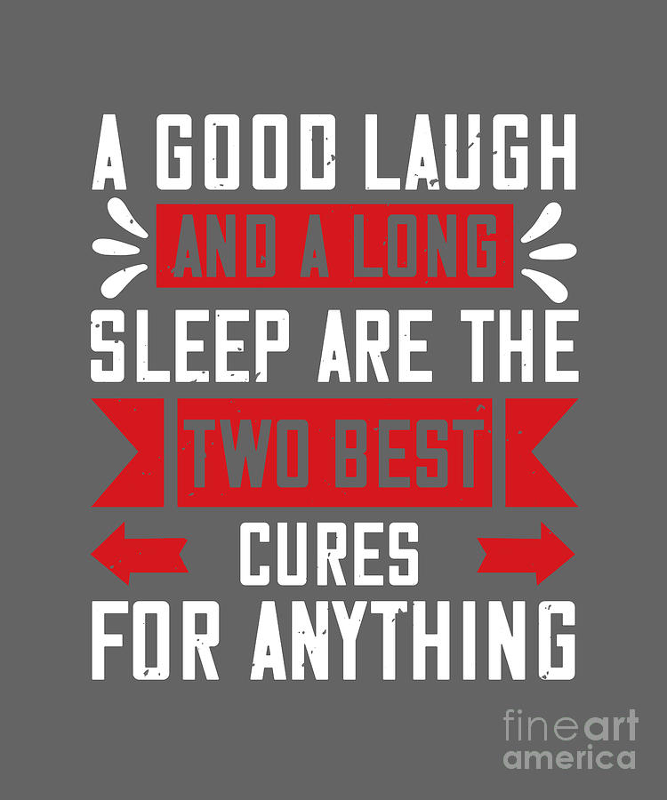 Sleep Digital Art - Sleep Lover Gift A Good Laugh And A Long Sleep Are The Two Best Cures For Anything by Jeff Creation