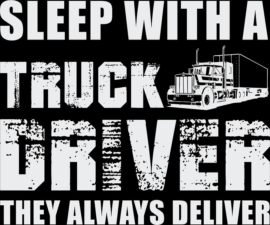 Humor Digital Art - Sleep With a Truck Driver They Always Deliver by Jacob Zelazny Humor Digital Art - Sleep With a Truck Driver They Always Deliver by Jacob Zelazny