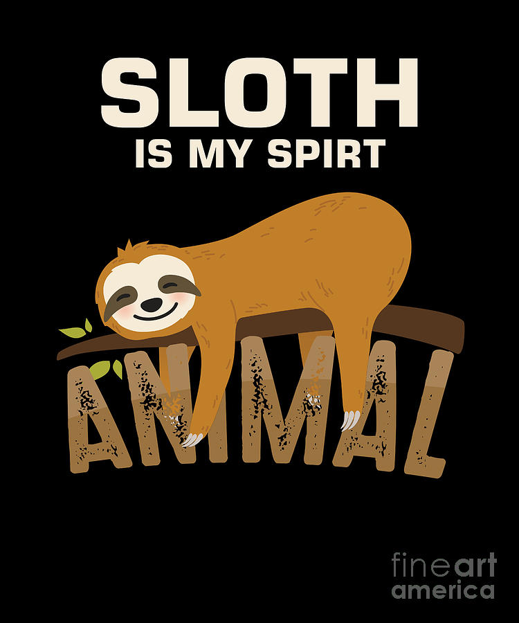 Sloth Is My Spirit Animal Funny Lazy Sloths Forest Nature Wildlife Sleepy  Slow Gift Digital Art by Thomas Larch - Fine Art America