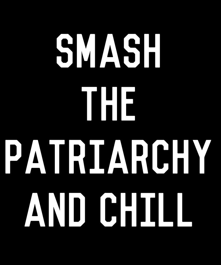 Smash the Patriarchy and Chill Feminist Digital Art by Flippin Sweet Gear
