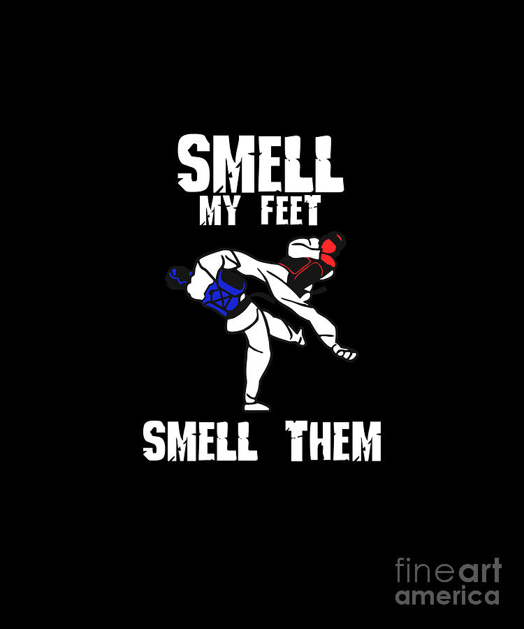 Smell My Feet Smell Them Taekwondo Digital Art By Jan Deelmann Fine