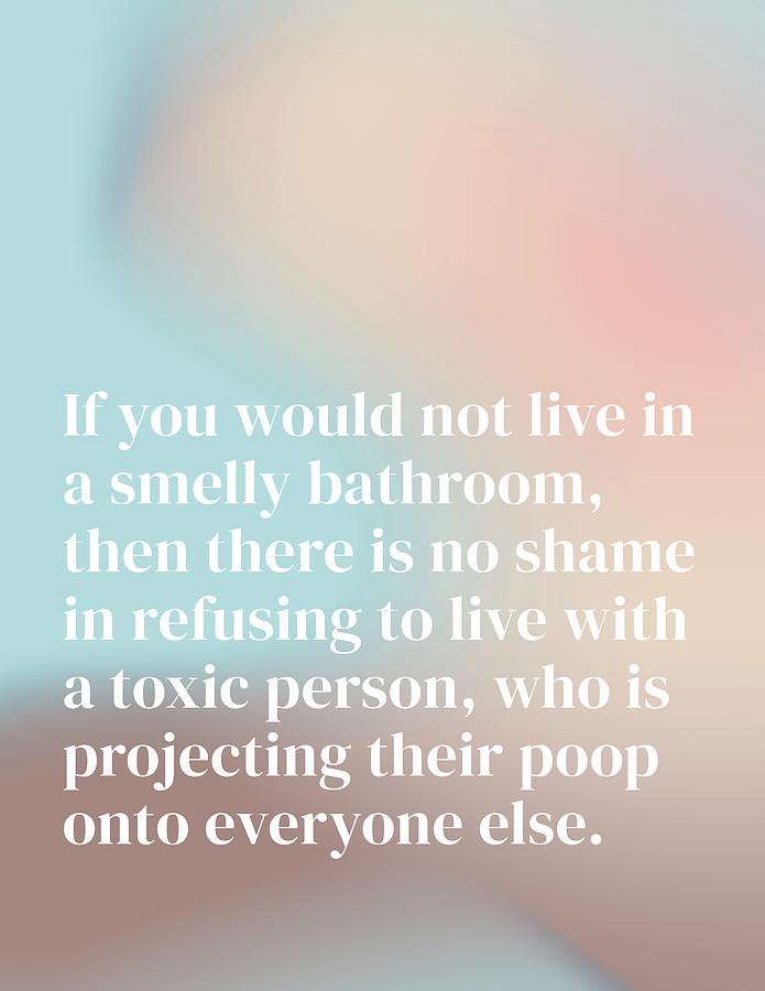 Toxic Digital Art - Smelly Bathroom Toxic Person Quote by Pamela Storch