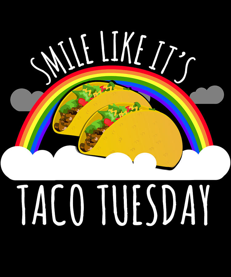 Smile Like Its Taco Tuesday Digital Art by Flippin Sweet Gear