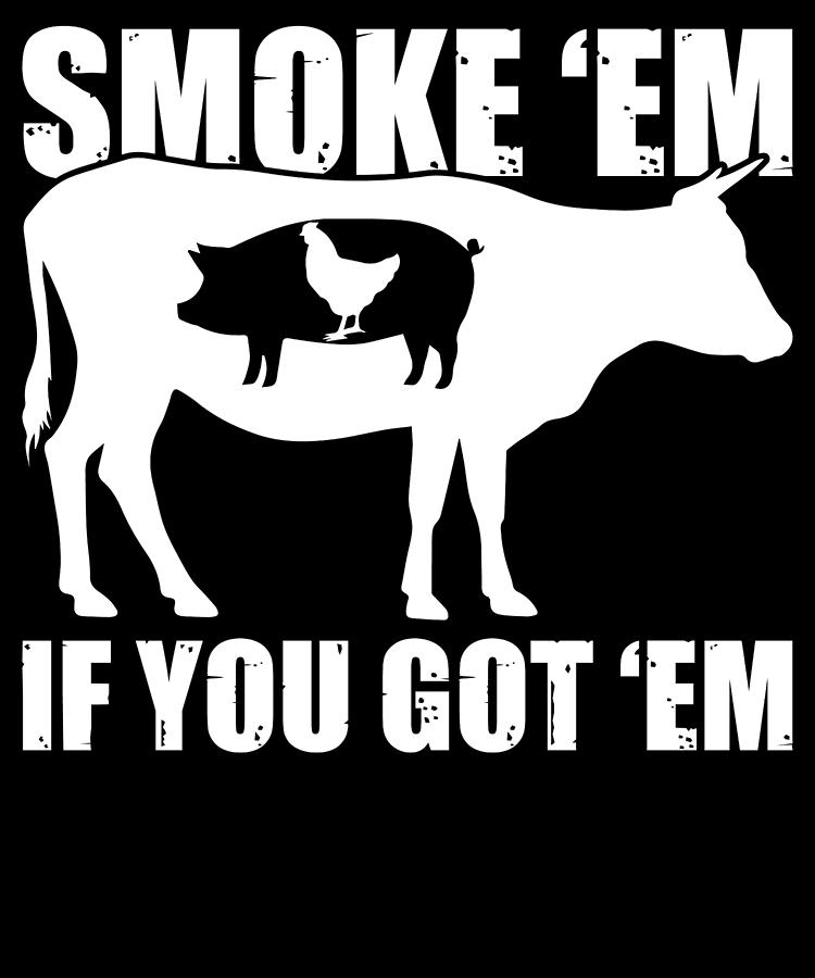 Smoke Em If You Got Em Cook BBQ Grill Gifts For Meat Smoking Beach