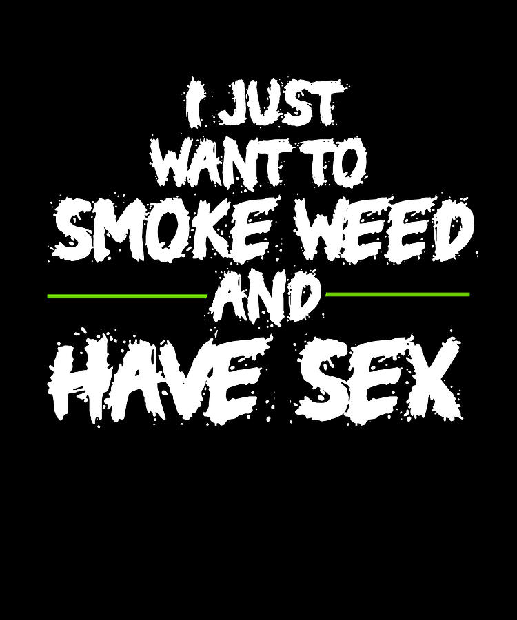 Smoking Weed And Sex Digital Art By Steven Zimmer Pixels