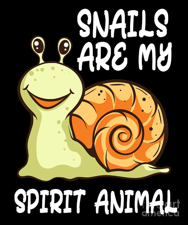 Snails Are My Spirit Animal My Spirit Animal Is A Snail Digital Art by