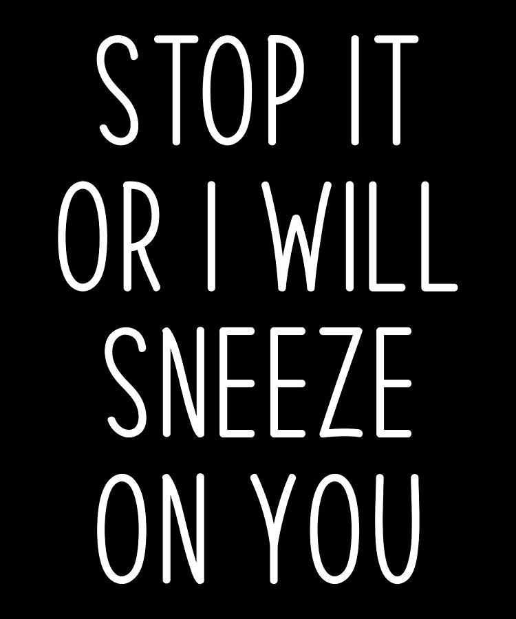 Sneeze Sneezing Meme funny sneezing quote Digital Art by Manuel ...