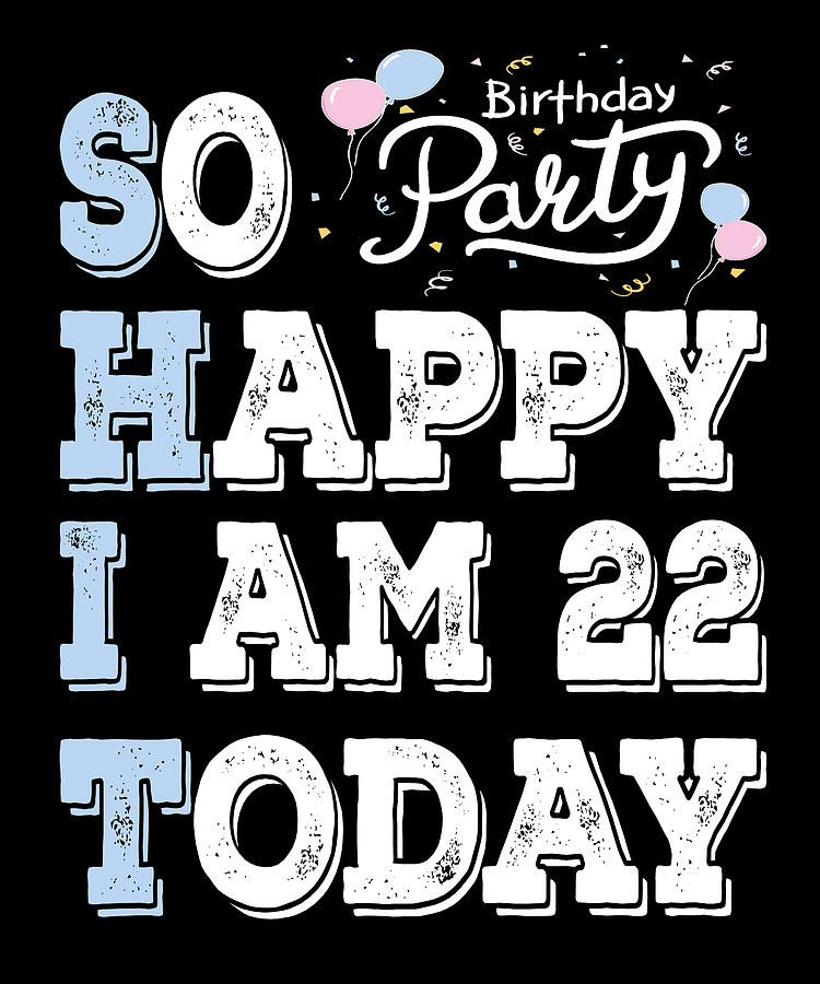 So Happy I Am 22 Today Digital Art By Honey Shop Art