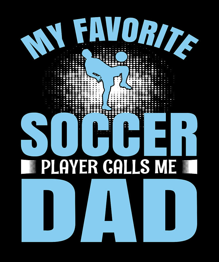 Soccer Football Dad Soccer Player Soccer Game Digital Art by Steven ...