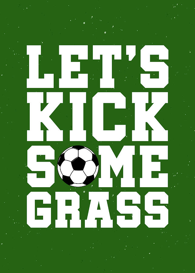 Soccer Futbol Wall Art Decor Lets Kick Some Grass Digital Art by ...