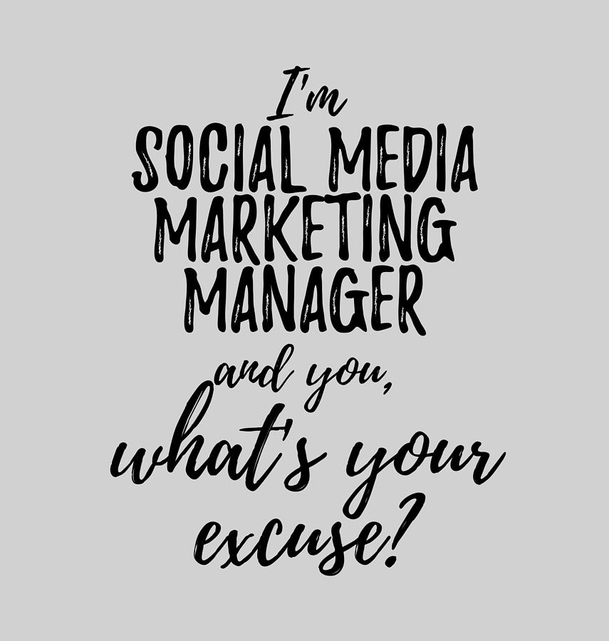 Social Media Marketing Manager What's Your Excuse Funny Gift Idea for  Coworker Office Gag Job Joke Digital Art by Funny Gift Ideas - Fine Art  America