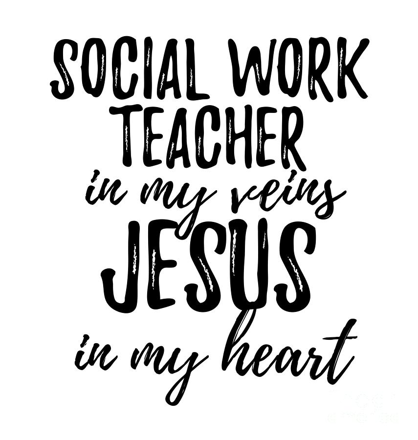 Social Work Teacher In My Veins Jesus In My Heart Funny Christian Coworker  Gift Digital Art by Funny Gift Ideas - Pixels