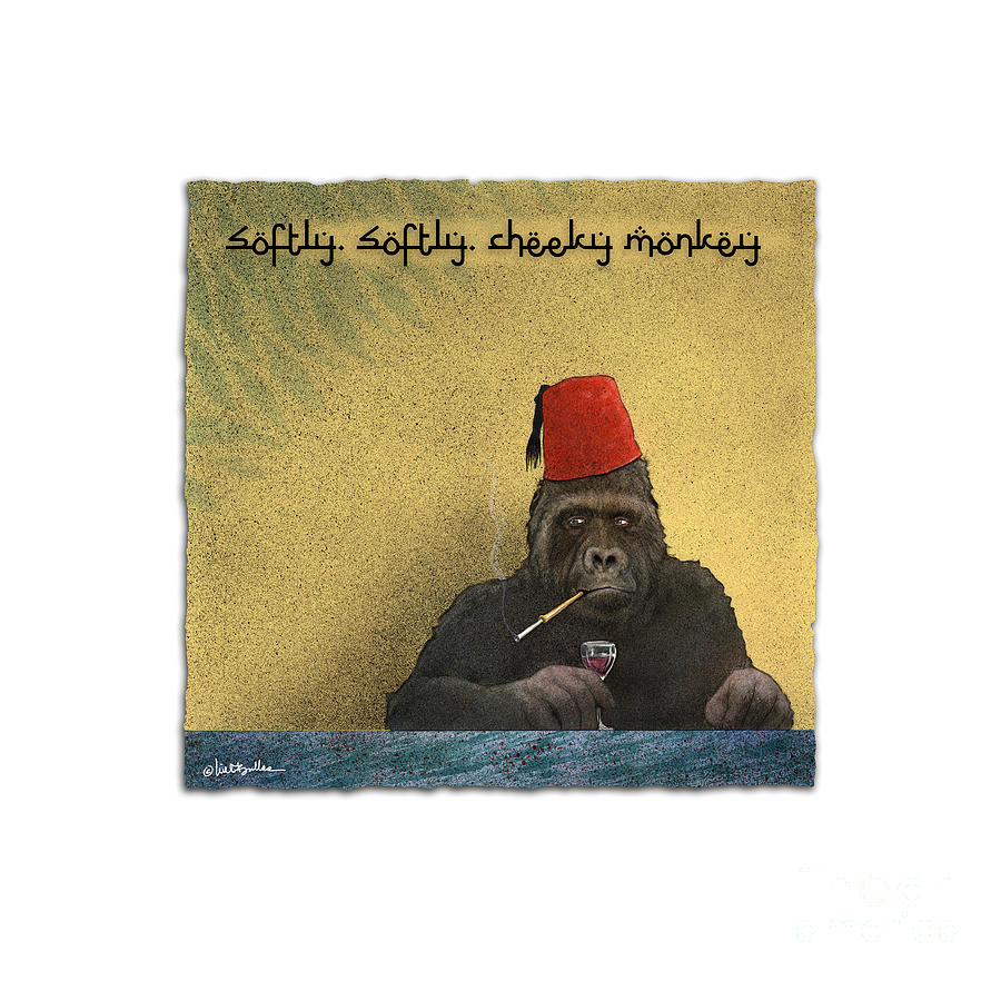Softly, Softly, Cheeky Monkey... Painting by Will Bullas