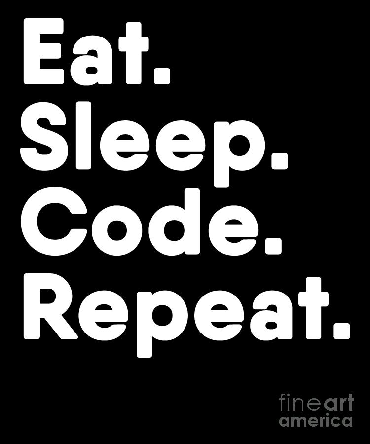 Software developer eat sleep code repeat Digital Art by EQ Designs ...