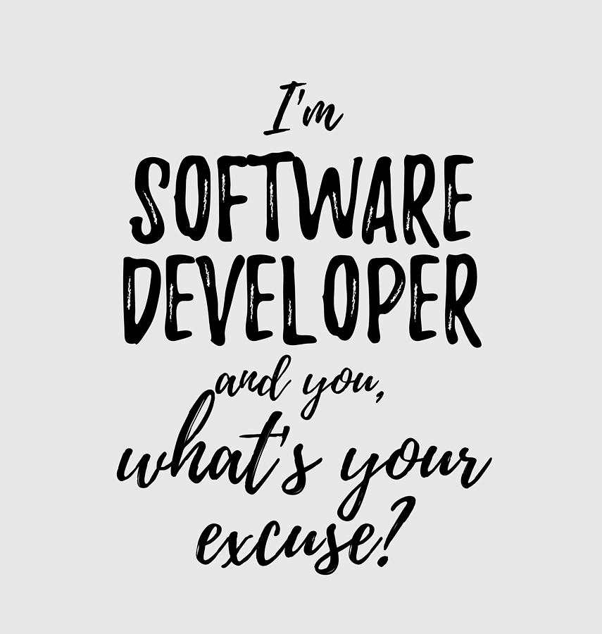 Software Developer What's Your Excuse Funny Gift Idea for Coworker Office  Gag Job Joke Digital Art by Funny Gift Ideas - Pixels