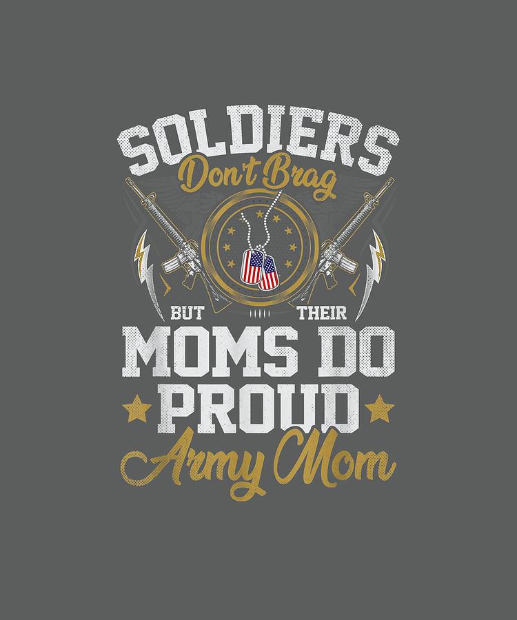 Soldiers Don't Brag But Moms Do Proud Army Mom Mother Gift Drawing by ...