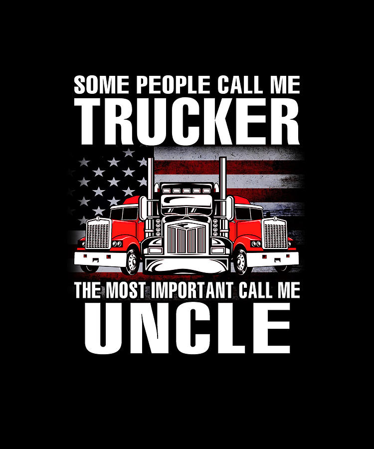 Some People Call Me trucker The Most Important Call Me UNCLE US Flag ...