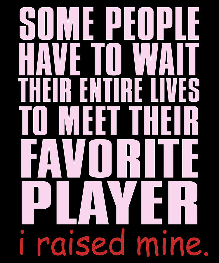 Tennis Digital Art - Some People Have To Wait Their Entire Lives To Meet Their Favorite Player I Raised Mine by Passion Loft Tennis Digital Art - Some People Have To Wait Their Entire Lives To Meet Their Favorite Player I Raised Mine by Passion Loft