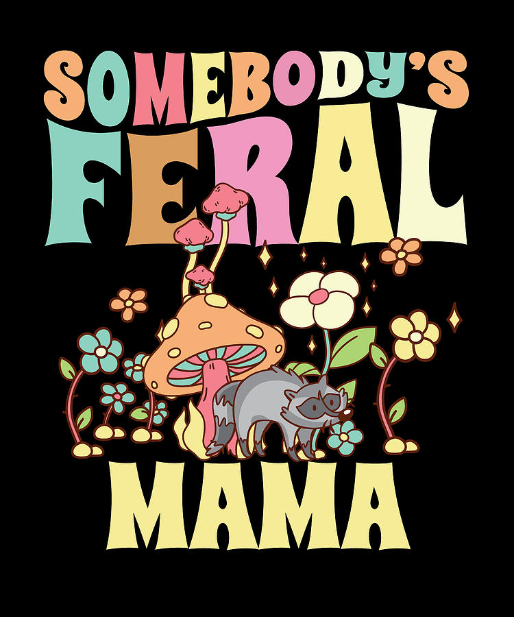 Somebodys Feral Mama Wild Mom Raccoon Groovy Mushroom Digital Art By