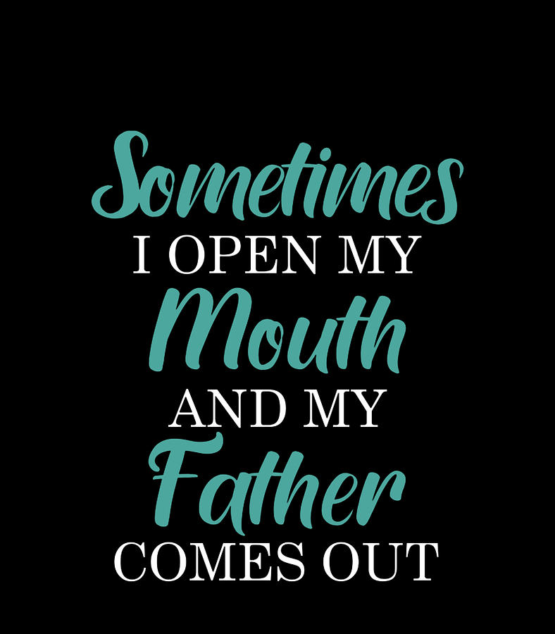 Sometimes I Open My Mouth And My Father Comes Out Funny Digital Art By Thanh Nguyen 