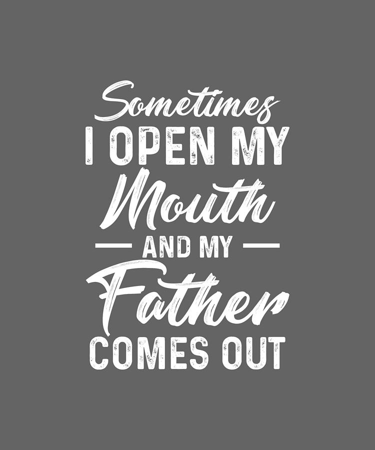 sometimes i open my mouth and my father comes out