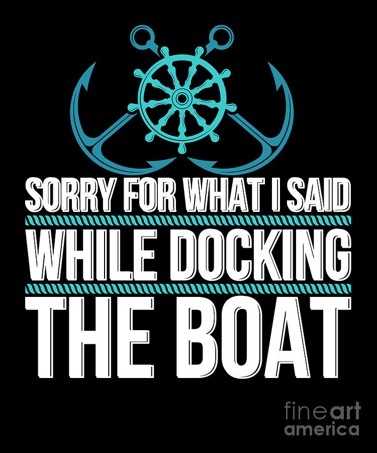 Sorry For What I Said While Docking The Boat Hilarious Tee print ...