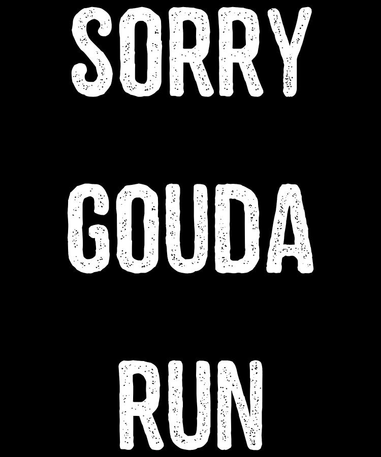 Sorry Gouda Run Digital Art by Flippin Sweet Gear