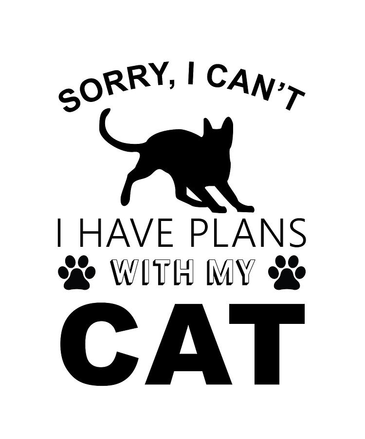 Sorry I Cant I Have Plans With My Cat Digital Art by Jacob Zelazny ...