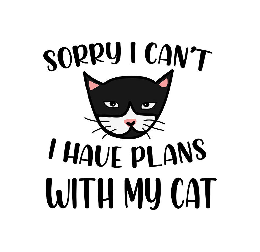 Sorry I Cant I Have Plans With My Cat Digital Art by Sambel Pedes