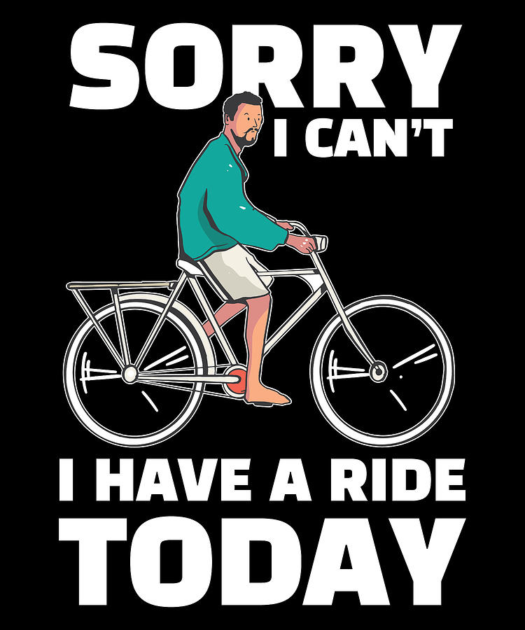 Sorry I Cant I Have To Ride My Bike For Mountain Biker Digital Art by