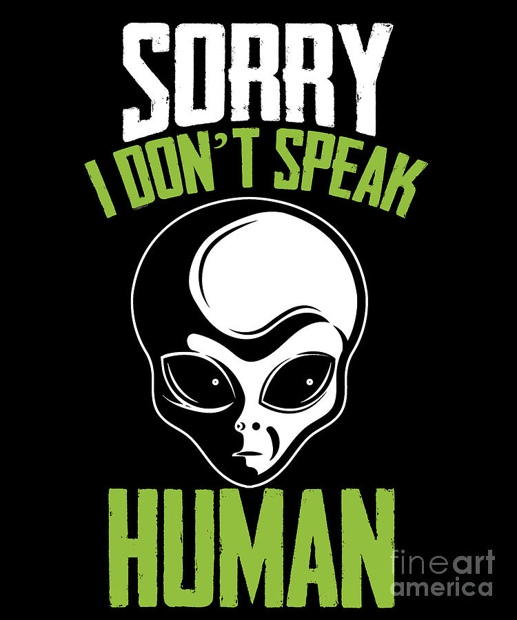 Sorry I Dont Speak Human White Alien Head Face Halloween Digital Art