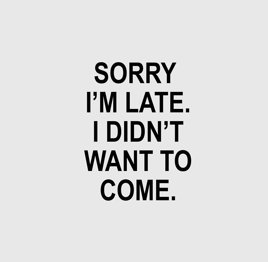Sorry I'm Late. I Didn't Want to Come. Gildan 64000 Unisex Softstyle T ...