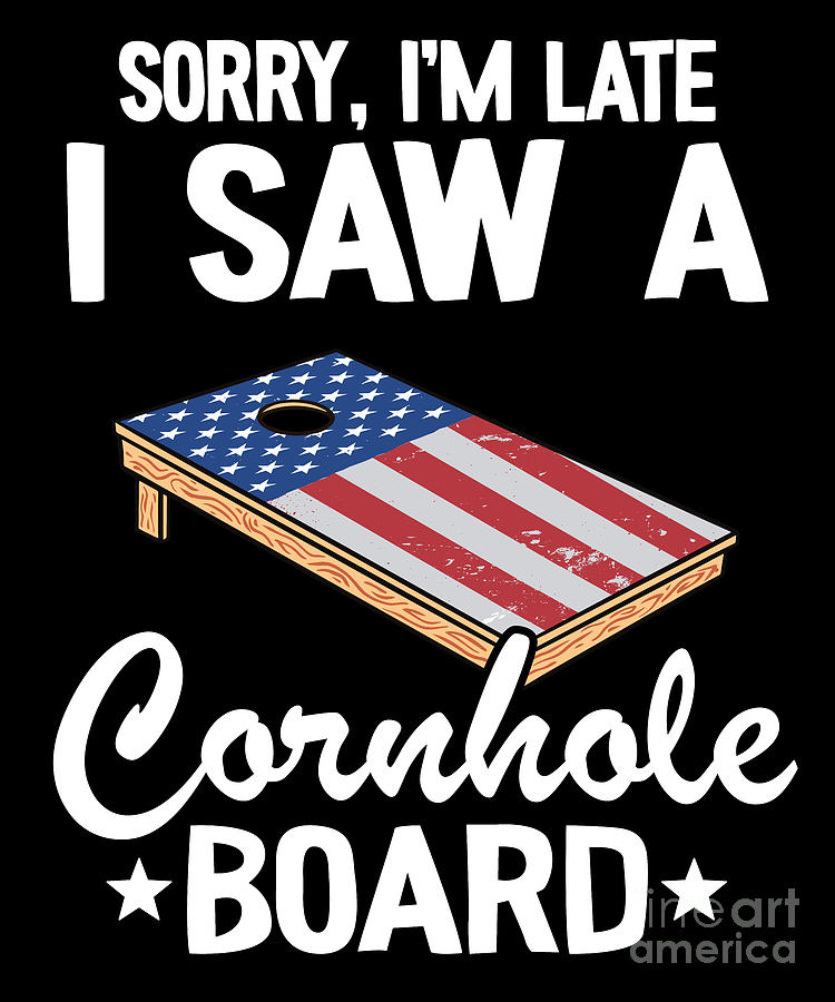 Sorry Im Late I Saw A Cornhole Board US Flag Corn Hole Digital Art by ...