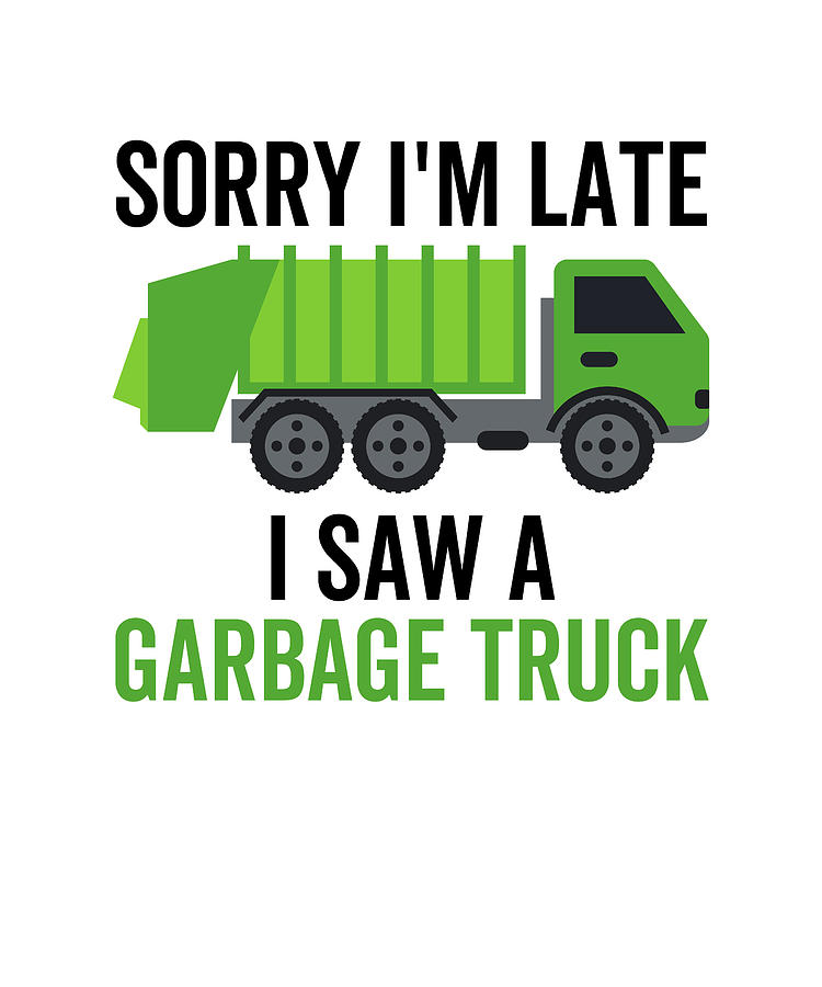 Sorry I'm Late I Saw a Garbage Truck Digital Art by Francois Ringuette