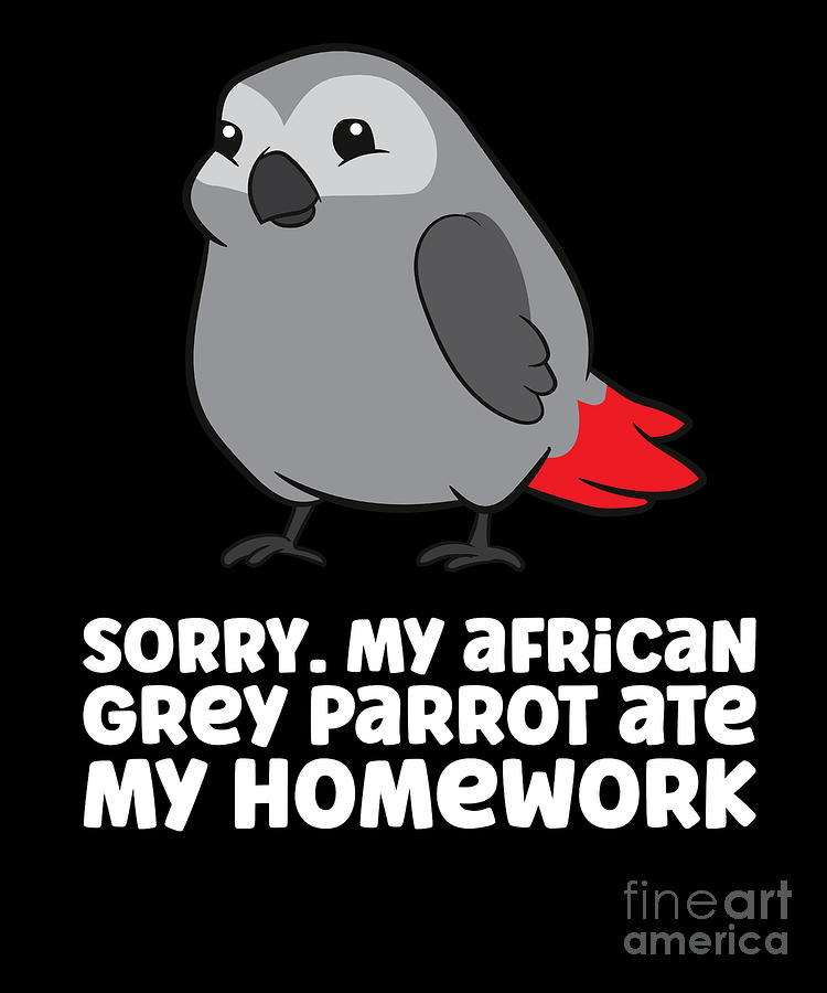 Parrot Digital Art - Sorry My African Grey Parrot Ate My Homework by EQ Designs