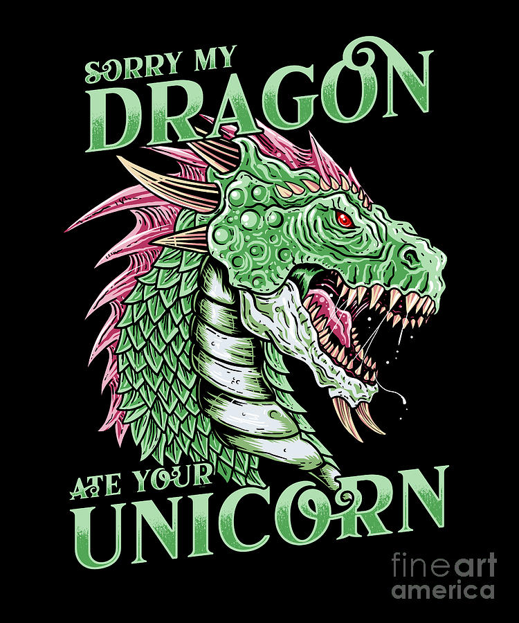 Sorry My Dragon Ate Your Unicorn Digital Art by Baby Grass Design