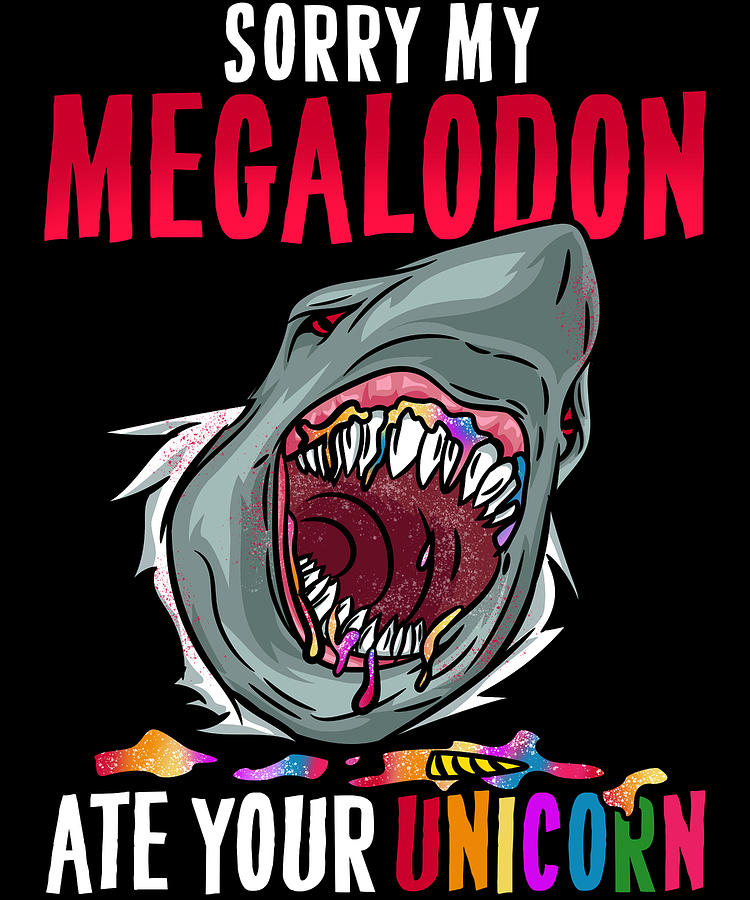 Sorry my Megalodon Ate Your Unicorn TShirt Digital Art by Bi Nutz - Pixels