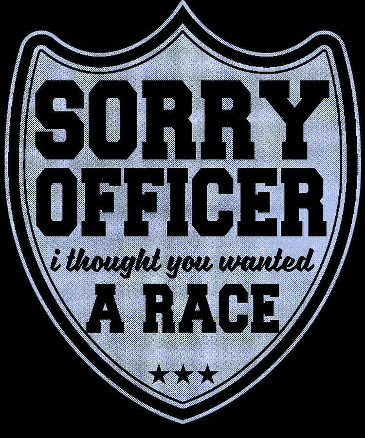 Sorry Officer Thought You Wanted To Race Digital Art by Jacob Zelazny