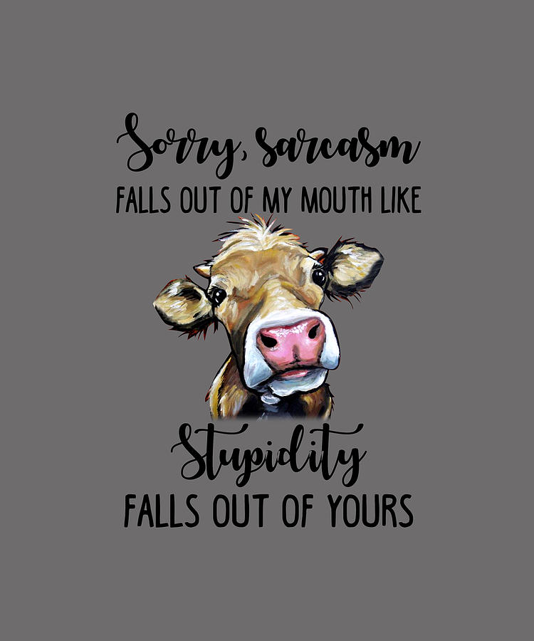 Sorry Sarcasm Falls Out Of My Mouth Funny Cow Tshirt Digital Art by ...