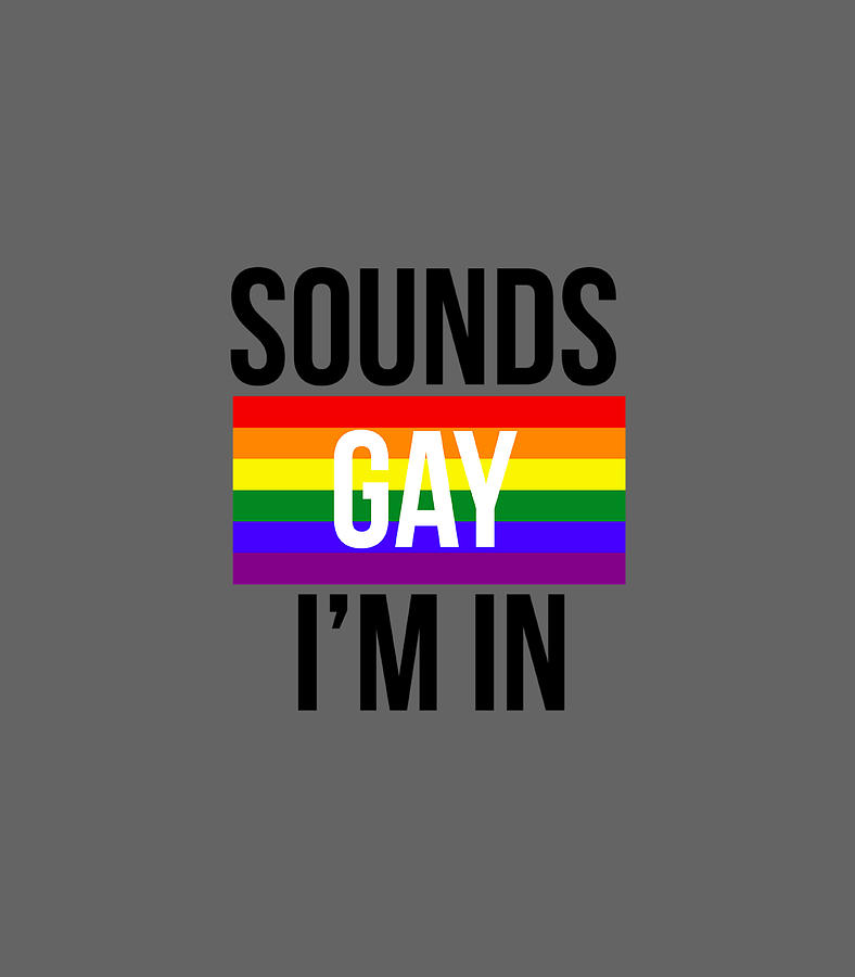 Sounds Gay Im In LGBT Pride LGBT s Digital Art by Iasmii Jj - Fine Art ...